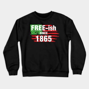 Free-ish since 1865, Juneteenth Independence Day, Black History Crewneck Sweatshirt